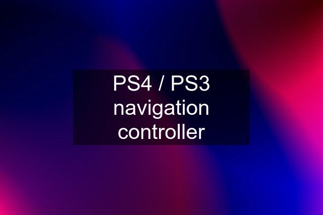 PS4 / PS3 navigation controller