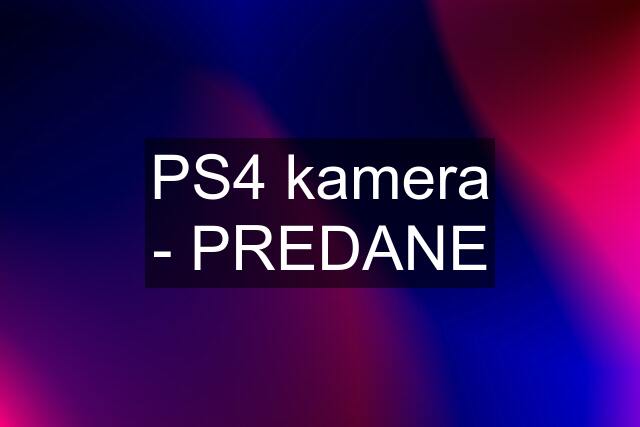 PS4 kamera - PREDANE