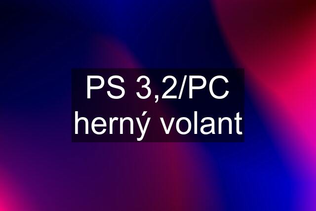 PS 3,2/PC herný volant