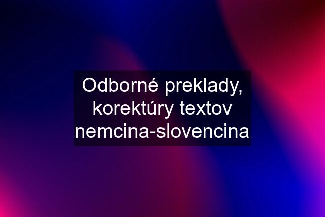 Odborné preklady, korektúry textov nemcina-slovencina