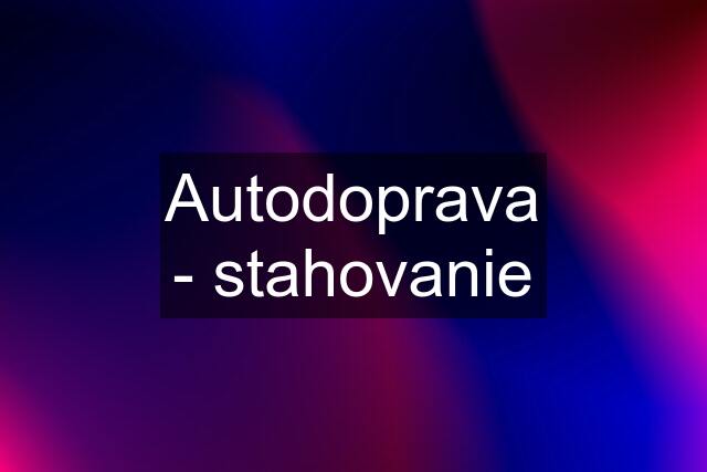 Autodoprava - stahovanie