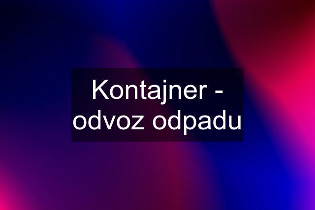 Kontajner - odvoz odpadu