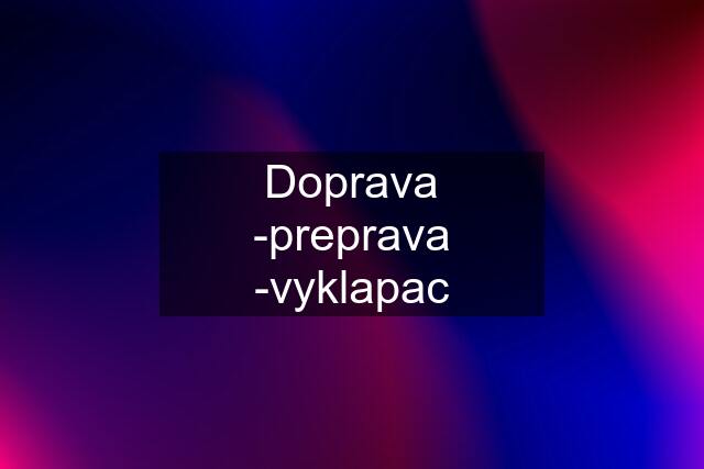 Doprava -preprava -vyklapac