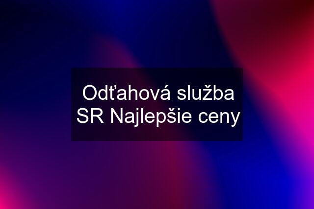 Odťahová služba SR Najlepšie ceny