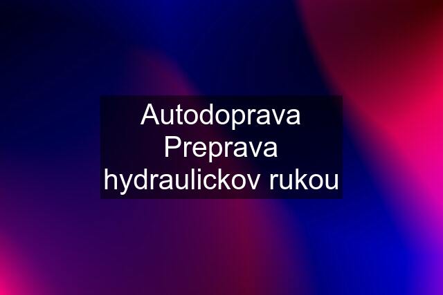 Autodoprava Preprava hydraulickov rukou