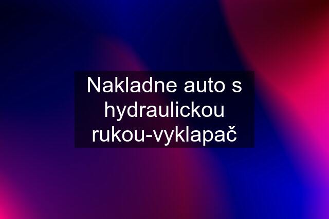 Nakladne auto s hydraulickou rukou-vyklapač