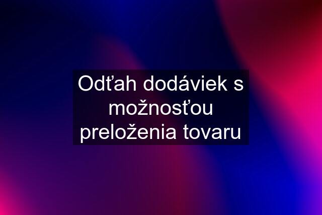 Odťah dodáviek s možnosťou preloženia tovaru