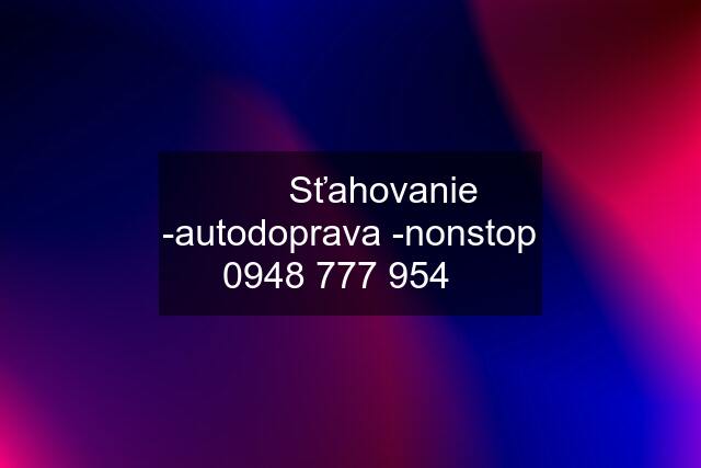 ✔️ ✅Sťahovanie -autodoprava -nonstop ✔️