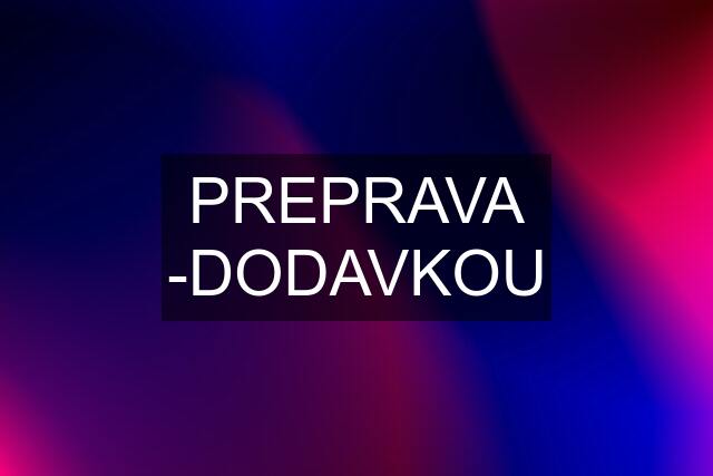 PREPRAVA -DODAVKOU