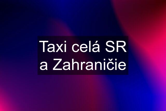 Taxi celá SR a Zahraničie