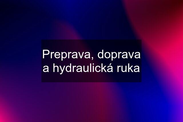 Preprava, doprava a hydraulická ruka