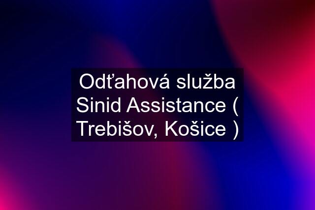 Odťahová služba Sinid Assistance ( Trebišov, Košice )