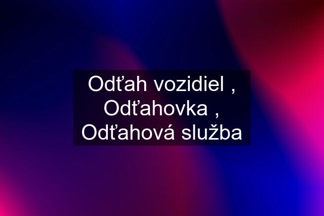 Odťah vozidiel , Odťahovka , Odťahová služba