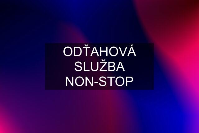 ODŤAHOVÁ SLUŽBA NON-STOP