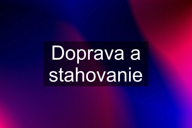 Doprava a stahovanie