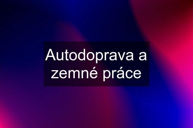 Autodoprava a zemné práce