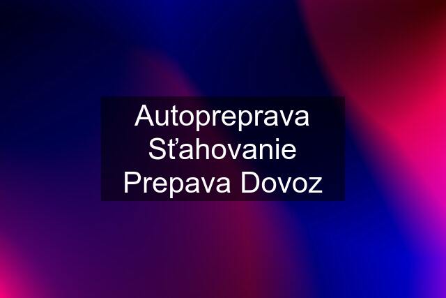 Autopreprava Sťahovanie Prepava Dovoz