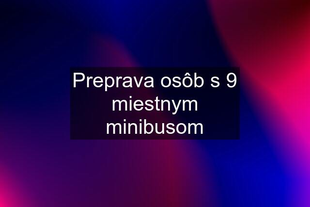 Preprava osôb s 9 miestnym minibusom