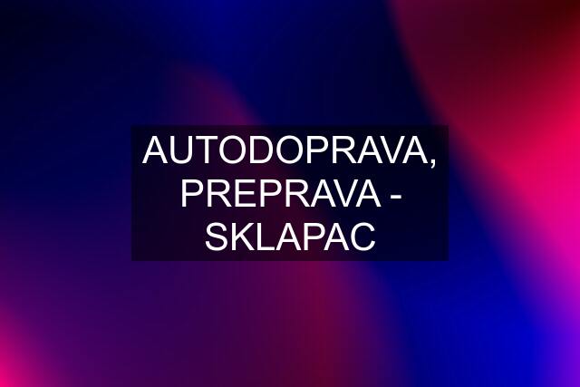 AUTODOPRAVA, PREPRAVA - SKLAPAC