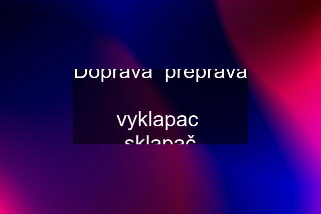 Doprava  preprava  vyklapac  sklapač