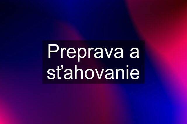 Preprava a sťahovanie