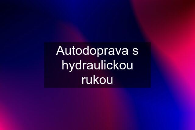 Autodoprava s hydraulickou rukou