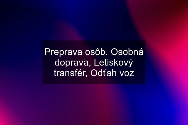 Preprava osôb, Osobná doprava, Letiskový transfér, Odťah voz