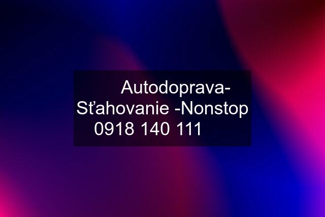 ✔️✔️Autodoprava- Sťahovanie -Nonstop ✔️✔️