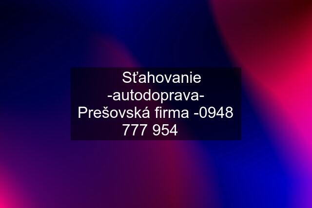 ✔️Sťahovanie -autodoprava- Prešovská firma -✔️