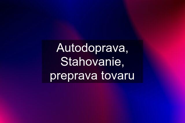 Autodoprava, Stahovanie, preprava tovaru