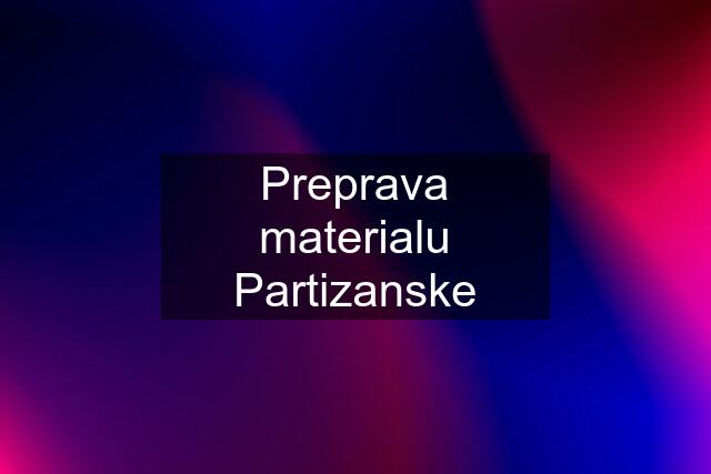 Preprava materialu Partizanske