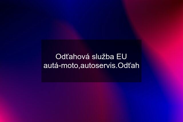 Odťahová služba EU autá-moto,autoservis.Odťah