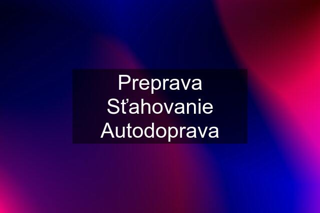 Preprava Sťahovanie Autodoprava