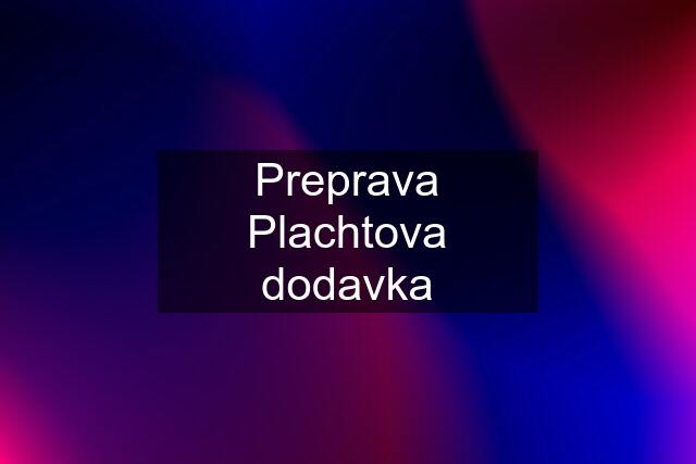 Preprava Plachtova dodavka