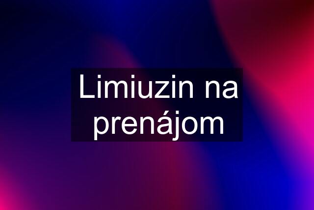 Limiuzin na prenájom