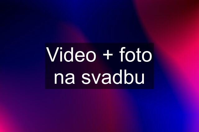 Video + foto na svadbu