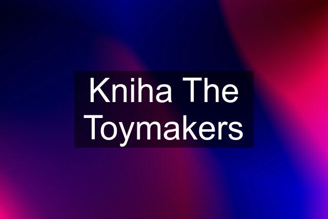 Kniha The Toymakers