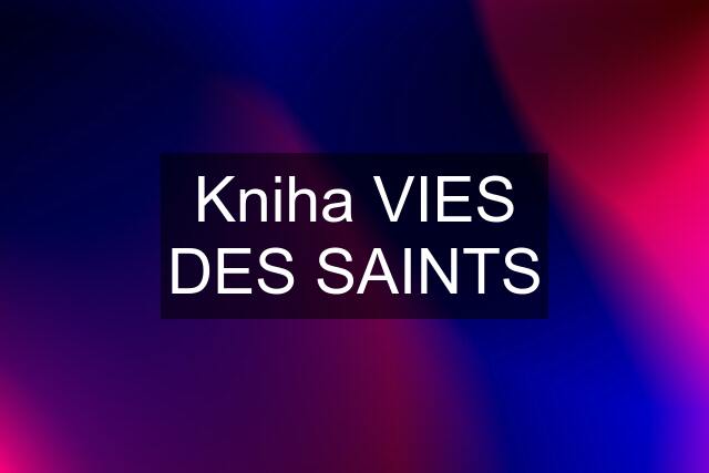 Kniha VIES DES SAINTS