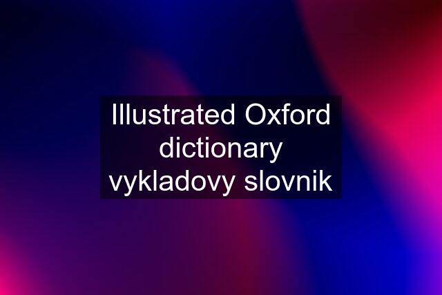 Illustrated Oxford dictionary vykladovy slovnik