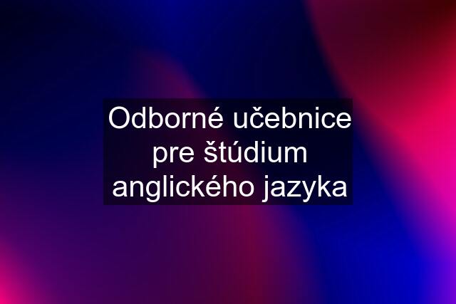 Odborné učebnice pre štúdium anglického jazyka