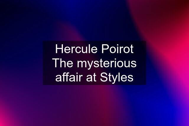 Hercule Poirot The mysterious affair at Styles