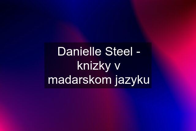 Danielle Steel - knizky v madarskom jazyku