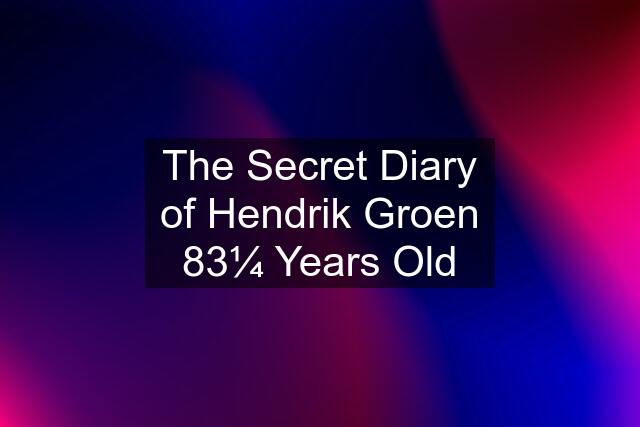 The Secret Diary of Hendrik Groen 83¼ Years Old