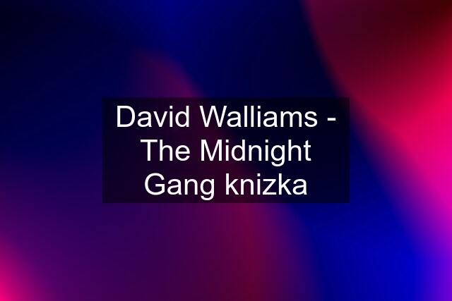 David Walliams - The Midnight Gang knizka