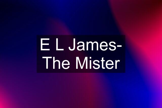 E L James- The Mister