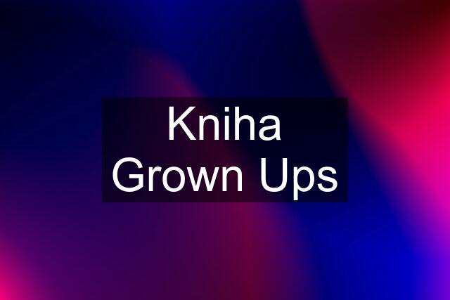 Kniha Grown Ups