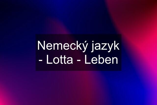 Nemecký jazyk - Lotta - Leben