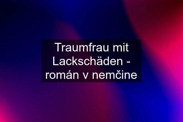 Traumfrau mit Lackschäden - román v nemčine