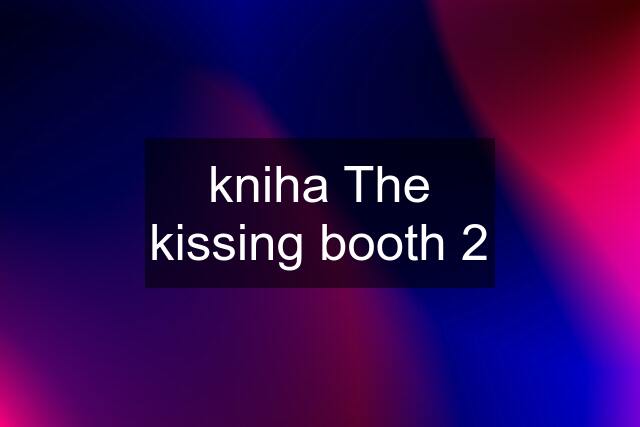 kniha The kissing booth 2