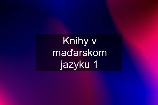 Knihy v maďarskom jazyku 1